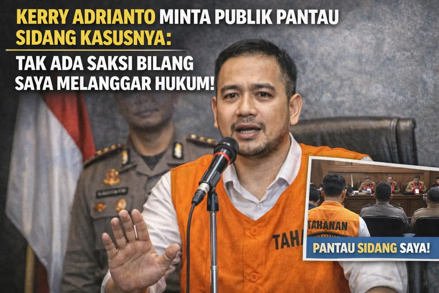 Read more about the article Kerry Adrianto Minta Publik Pantau Sidang Kasusnya: Tak Ada Saksi Bilang Saya Melanggar Hukum